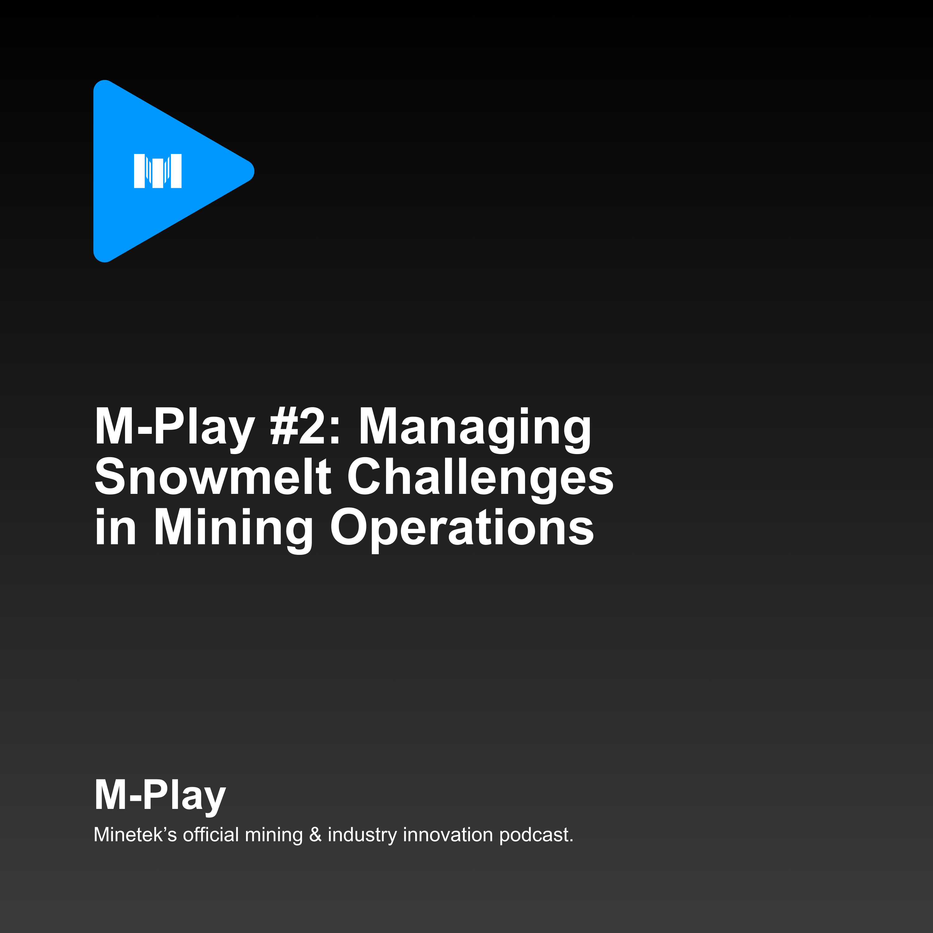 M-Play #2: Managing Snowmelt Challenges in Mining Operations